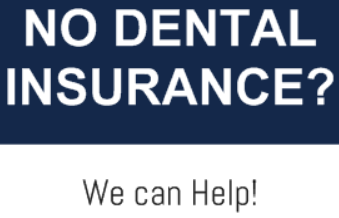 No dental insurance? We can help!